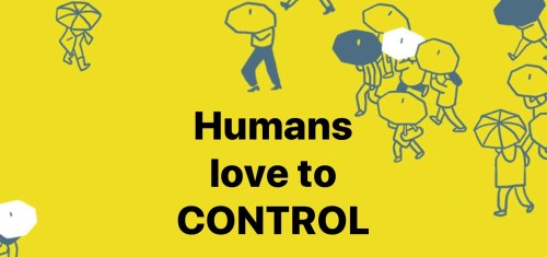Humans love to Control