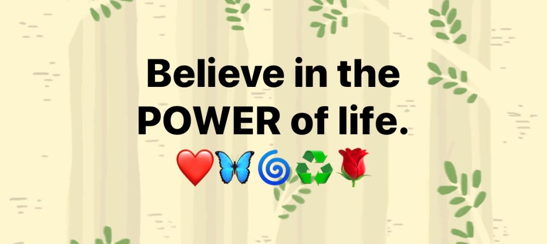 Believe in the power of life.