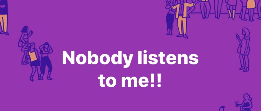 Nobody listens to me