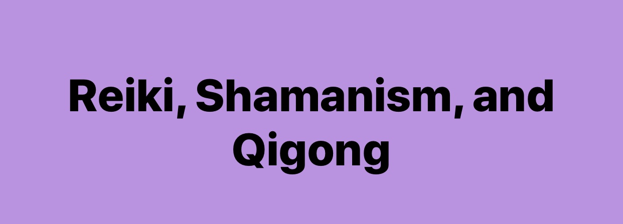 Reiki, Shamanism, and Qigong